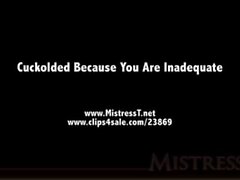 Mistress T - Cuckolded Because You Are Inadaquate